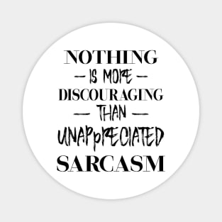 Nothing is more discouraging than unappreciated sarcasm 1 blk Magnet